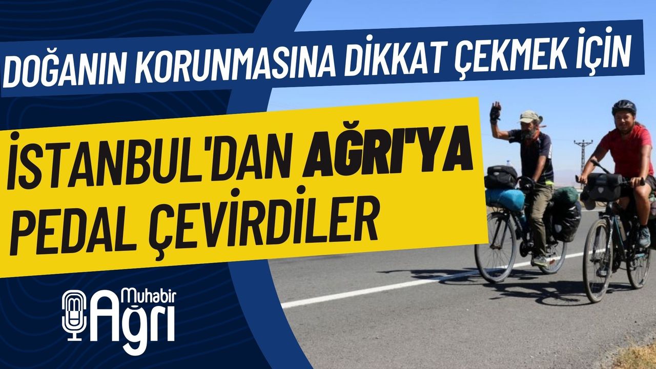 Doğanın korunmasına dikkati çekmek için İstanbul'dan Ağrı'ya pedal çevirdiler