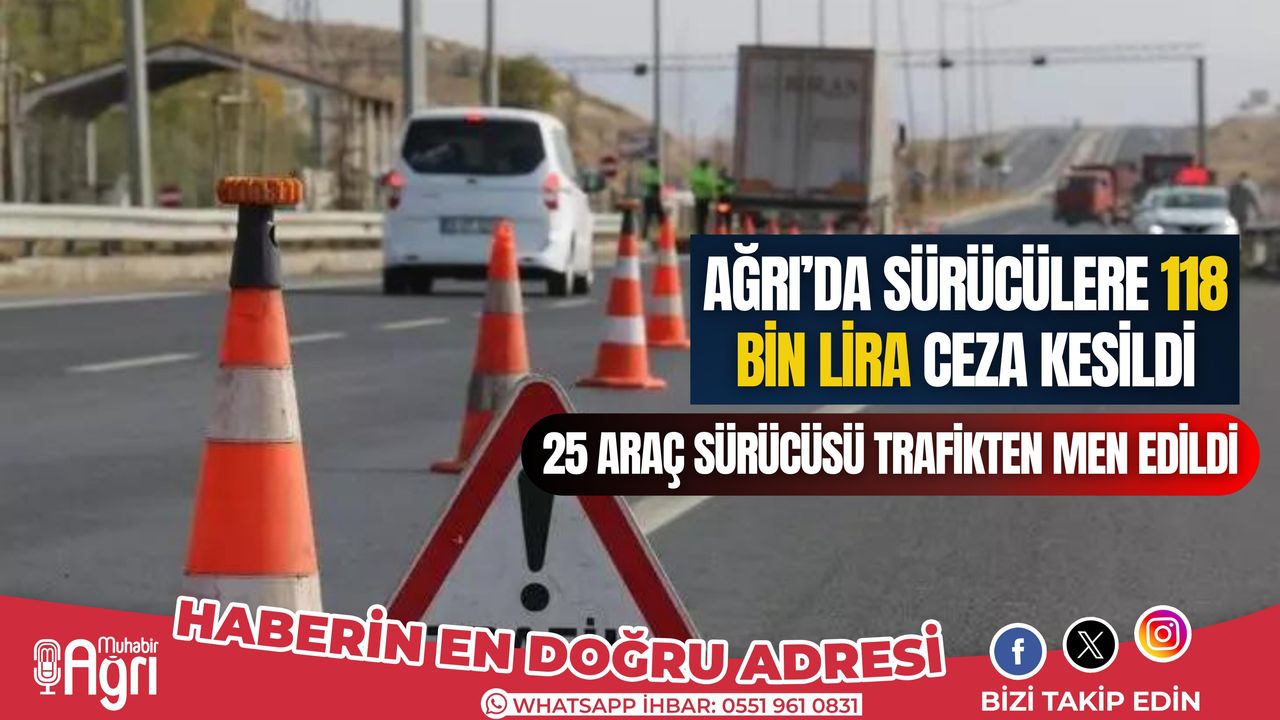 Ağrı'da sürücülere 118 bin lira ceza kesildi
