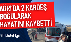 Ağrı’da 2 Kardeş Boğularak Hayatını kaybetti