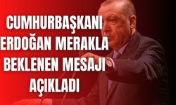 Erdoğan merakla beklenen mesajını açıkladı