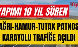 Yapımı 10 yıl süren Ağrı-Hamur-Tutak-Patnos Karayolu trafiğe açıldı !