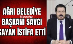 Ağrı Belediye Başkanı Savcı Sayan milletvekili adayı olmak için belediye başkanlığından istifa etti