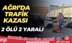 Ağrı'da otomobil ile tırın çapıştığı kazada 2 kişi öldü, 2 kişi yaralandı