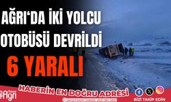 Ağrı'da iki yolcu otobüsü devrildi 6 yaralı