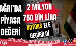 Ağrı'da Piyasa değeri 2 milyon 750 bin lira olan botoks ele geçirildi