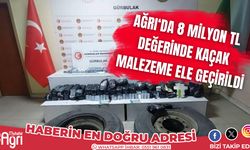 Ağrı'da 8 milyon TL değerinde kaçak malzeme ele geçirildi