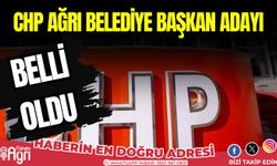 CHP Ağrı Belediye Başkan Adayı Belli oldu