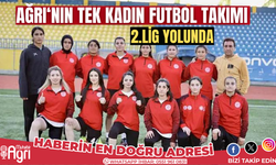 Ağrı'nın tek kadın futbol takımı 2.lig yolunda