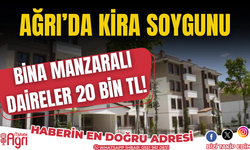 Ağrı’da kira soygunu! Aylık kiralar 20 Bin Tl