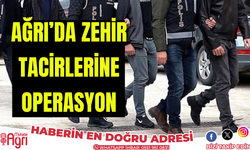 Ağrı’da zehir tacirlerine operasyon