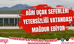 Ağrı uçak seferleri yetersizliği vatandaşı mağdur ediyor