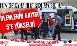 Erzincan'daki trafik kazasında ölenlerin sayısı 5'e yükseldi