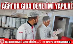 Ağrı'da Gıda Denetimi Yapıldı