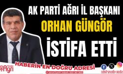 Ağrı Ak Parti İl Başkanı Orhan Güngör İstifa Etti