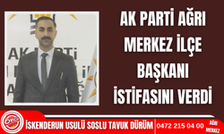 AK Parti Ağrı Merkez ilçe başkanı istifa etti