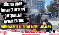 Ağrı’da internet alt yapı çalışmaları devam ediyor