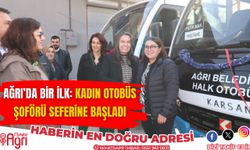 Ağrı'da Bir İlk: Kadın Otobüs Şoförü Seferine Başladı