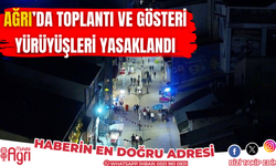 Ağrı'da toplantı ve gösteri yürüyüşleri yasaklandı