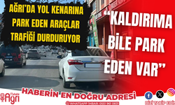 Ağrı’da bilinçsiz sürücüler trafiği birbirine katıyor