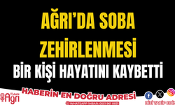 Ağrı'da soba zehirlenmesi 1 kişi hayatını kaybetti