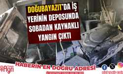 Doğubayazıt'ta işyerinin deposunda sobadan kaynaklı yangın çıktı