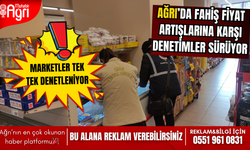 Ağrı'da fahiş fiyat artışına karşı denetimler sürüyor