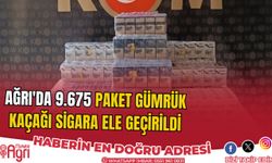 Ağrı'da 9.675 Paket Gümrük Kaçağı Sigara Ele Geçirildi