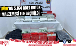 AĞRI’DA 5.164 adet BOTOX MALZEMESİ ELE GEÇİRİLDİ