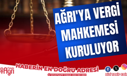 Ağrı’ya vergi mahkemesi müjdesi