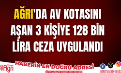 Ağrı'da av kotasını aşan 3 kişiye 128 bin lira ceza uygulandı