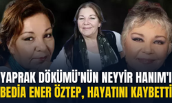 Yaprak Dökümü'nün Neyyir Hanım'ı Bedia Ener Öztep, hayatını kaybetti