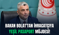 Bakan Bolat'tan ihracatçıya yeşil pasaport müjdesi