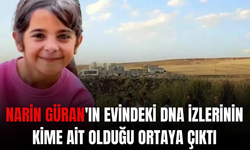 Narin Güran'ın evindeki DNA izlerinin kime ait olduğu ortaya çıktı