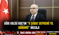 Ağrı Valisi Koç'un "6 Şubat depremi yıl dönümü" mesajı