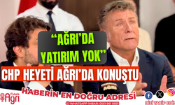 CHP heyeti Ağrı'da konuştu! Ağrı'nın sorunlarını sıraladılar