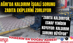 Ağrı’da Kaldırım İşgali Sorunu Zabıta Ekiplerini Zorluyor