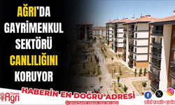 Ağrı’da Gayrimenkul Sektörü Canlılığını Koruyor