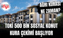 500 bin sosyal konut ağrı kurası ne zaman?
