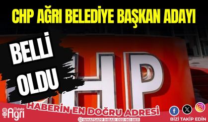 CHP Ağrı Belediye Başkan Adayı Belli oldu