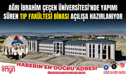 Ağrı İbrahim Çeçen Üniversitesi'nde yapımı süren Tıp Fakültesi binası açılışa hazırlanıyor