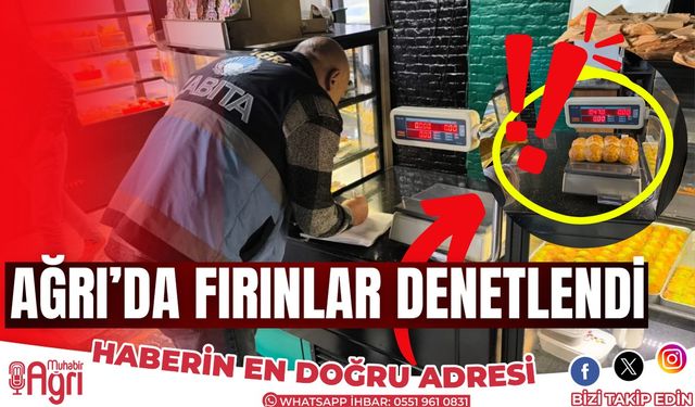 Ağrı'da Fırınlar Denetlendi