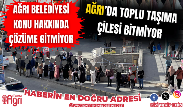 Ağrı'da toplu taşıma çilesi isyan ettirdi: Otobüs gelmiyor, gelen de ağzına kadar dolu