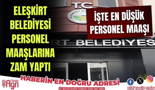 Eleşkirt belediyesi personel maaşlarına zam yaptı! İşte yeni maaş