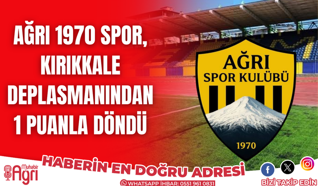 Ağrı 1970 Spor, Kırıkkale Deplasmanından 1 Puanla Döndü