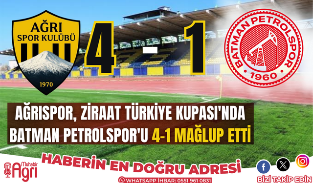 Ağrıspor, Ziraat Türkiye Kupası'nda Batman Petrolspor'u 4-1 Mağlup Etti