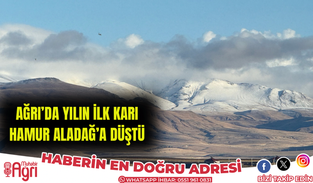 Ağrı’da Yılın İlk Karı Hamur Aladağ’a Düştü