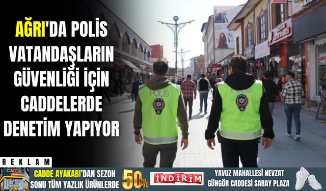 Ağrı'da polis vatandaşların güvenliği için caddelerde denetim yapıyor