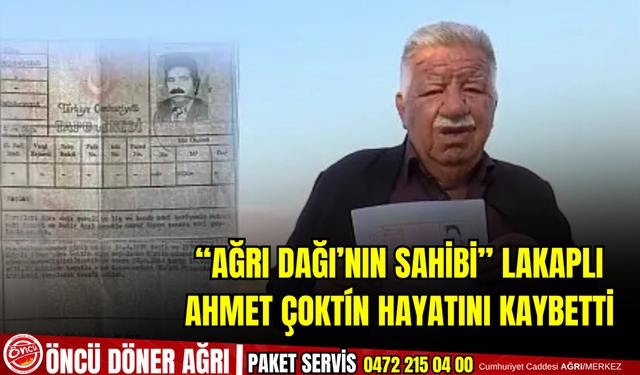 “Ağrı Dağı’nın Sahibi” Lakaplı Ahmet Çoktín Hayatını Kaybetti