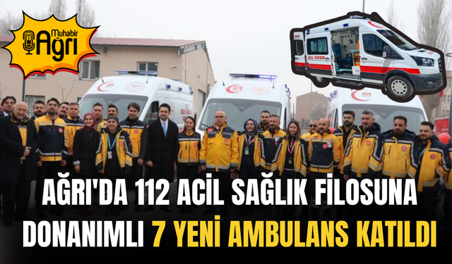 Ağrı'da 112 Acil Sağlık filosuna yeni ambulans ekledi