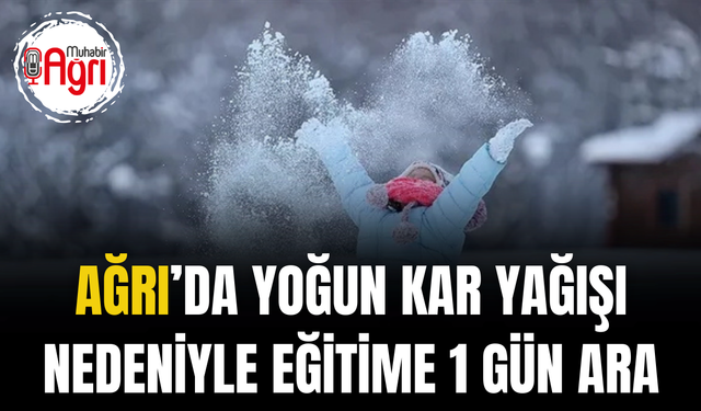 Ağrı’da Yoğun Kar Yağışı Nedeniyle Eğitime 1 Gün Ara